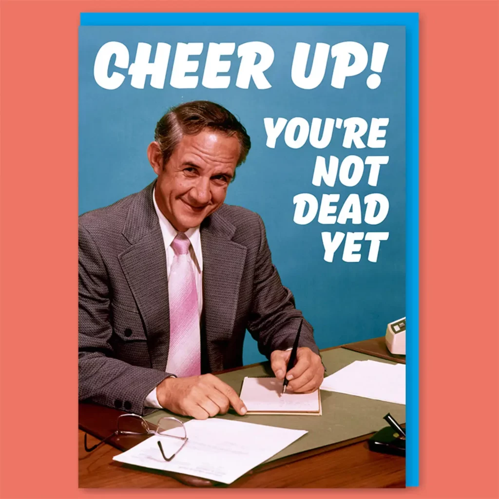 Carte postale Cheer Up ! You're not dead yet