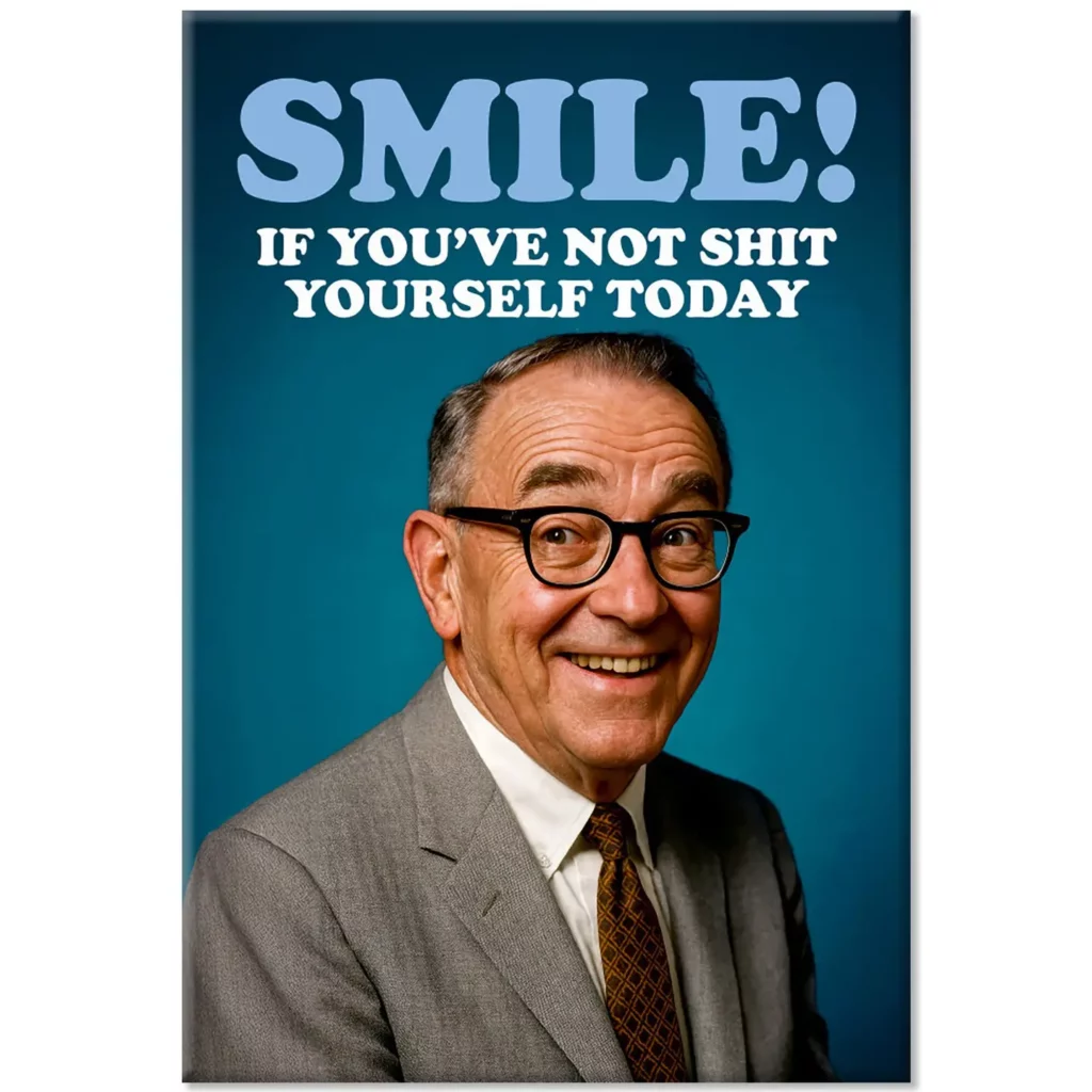 Magnet Smile ! If you've not shit yourself today